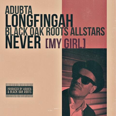 Never (My Girl) [feat. Longfingah & the Black Oak Roots Allstars]