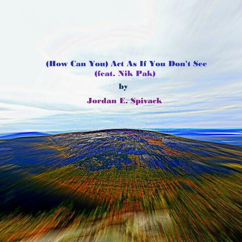 (How Can You) Act As If You Don't See