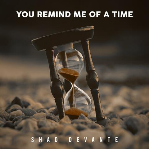 You Remind Me Of A Time