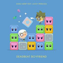 Deadbeat Boyfriend (feat. Lucky Princess) [Disko Warp 2020 ]
