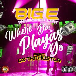 Where Da Playas Go (feat. Big E Aka Mr Excellent, 03tha Hu$tla & Lil Majick)