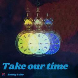 Take our time