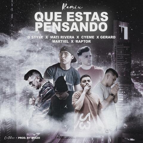 Que Estas Pensando [feat. Mati Rivera, CyeMe, Raptor Original, Gerard Oficial & Martiel]