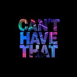 Can't Have That