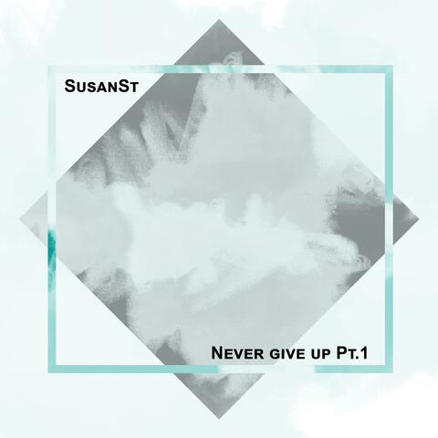 Never give up, Pt. 1