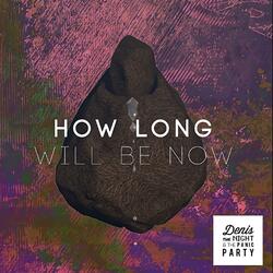 How Long Will Be Now