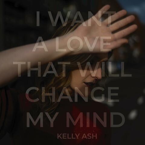 I Want a Love (That Will Change My Mind)