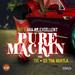 Pure Mackin' (feat. BigE Aka Mr Excellent, Tic & 03tha Hu$tla)
