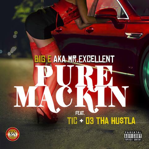 Pure Mackin' (feat. BigE Aka Mr Excellent, Tic & 03tha Hu$tla)