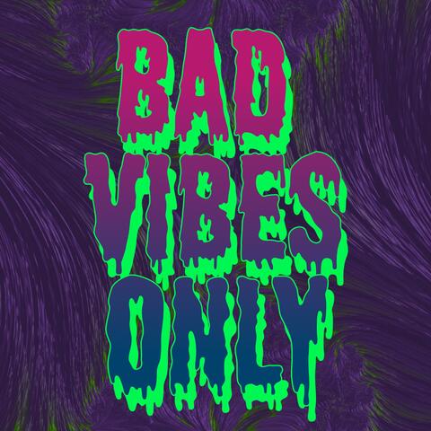 Bad Vibes Only