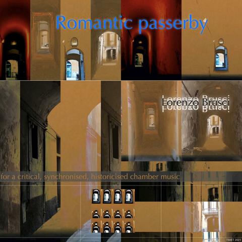 Romantic Passerby, for a critical, synchronised, historicised chamber music