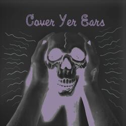 Cover Yer Ears