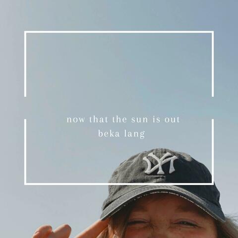 now that the sun is out (demo)