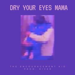 Dry Your Eyes Mama