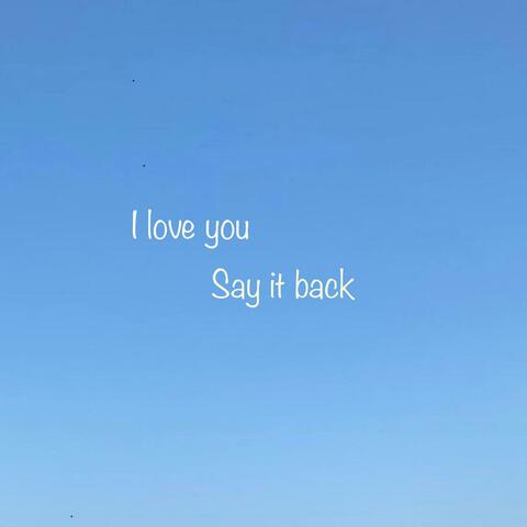 I Love You Say It Back