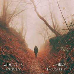 Lonely Thoughts, Pt. 1