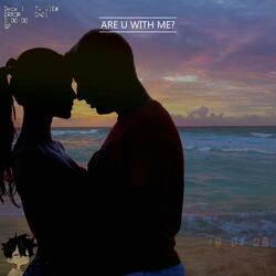 are u with me?