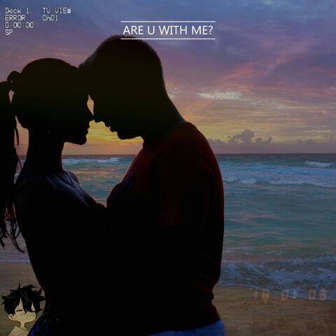 are u with me?