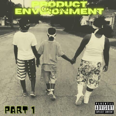 Product Of My Environment, Pt. 1