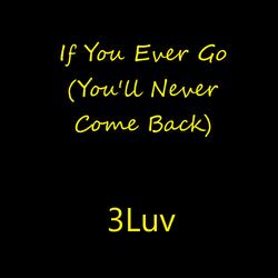 If You Ever Go (You'll Never Come Back)