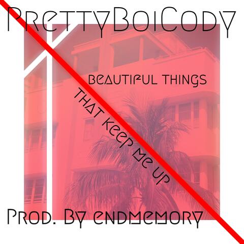 beautiful things that keep me up