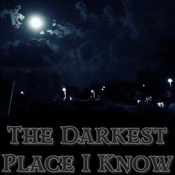 The Darkest Place I Know