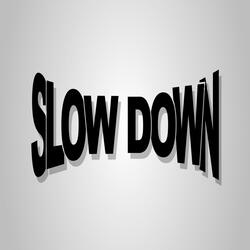 slow down
