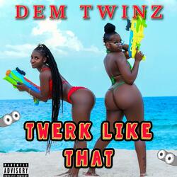 Twerk Like That