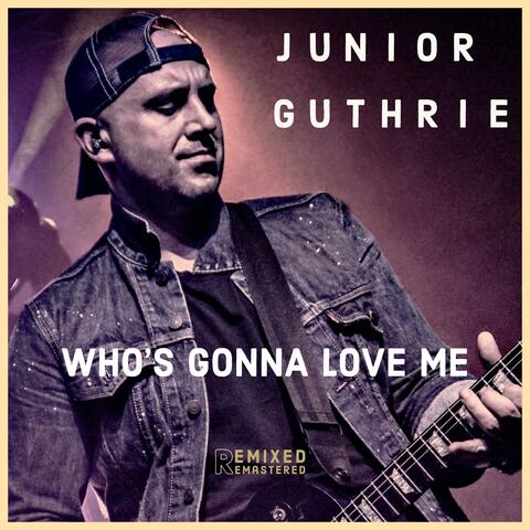 Who's Gonna Love Me (feat. JUNIOR AND THE PUSH)