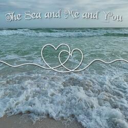 The Sea and Me and You