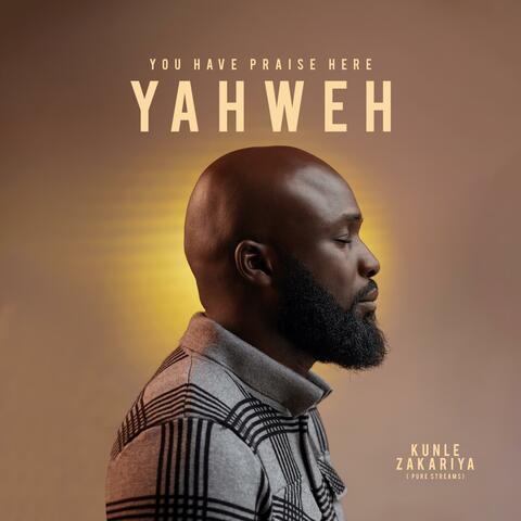 You Have Praise Here Yahweh
