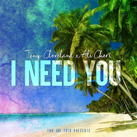I Need You (feat. Tony Cleveland & Ali Cheri)