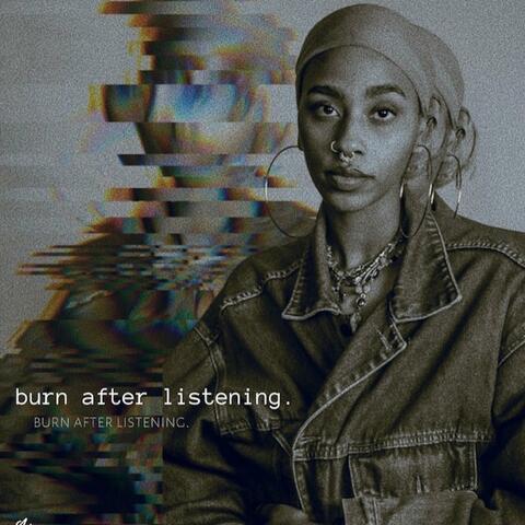 burn after listening.