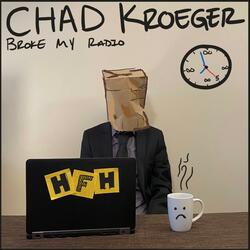 Chad Kroeger Broke My Radio