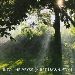 Into The Abyss (First Dawn Pt. 6)