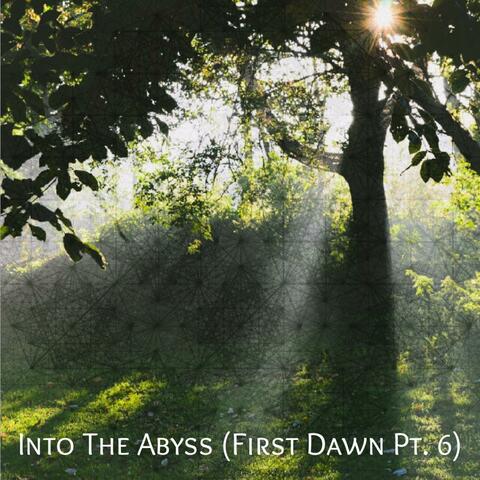 Into The Abyss (First Dawn Pt. 6)