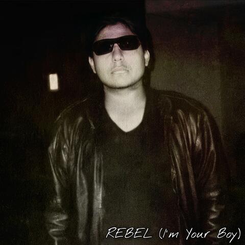 Rebel (I'm Your Boy)