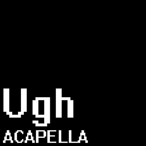 Ugh (A Cappella) [From "Friday Night Funkin'"]