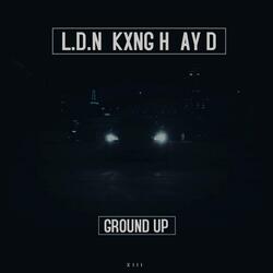 Ground Up (feat. KXNG H & AY D)