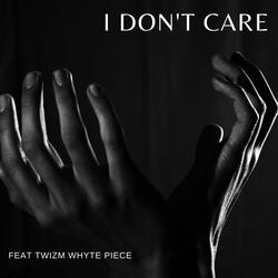 I Don't Care (feat. Twizm Whyte Piece)