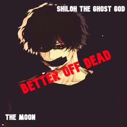 b e t t e r o f f d e a d (feat. The Moon)