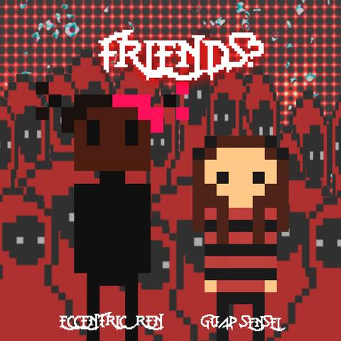 Friends? (feat. Guap Sensei)