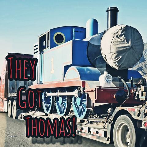 They Got Thomas!