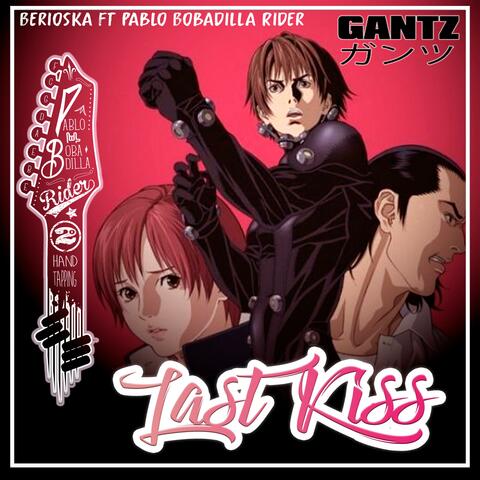 Last Kiss (Gantz Ending) [feat. Pablo Bobadilla Rider]