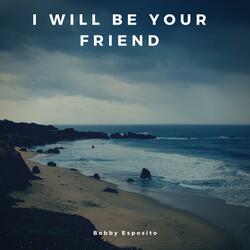 I will be your Friend