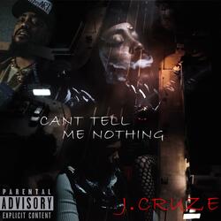 Can't tell me nothing
