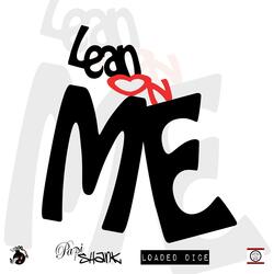 Lean On Me (feat. Loaded Dice)