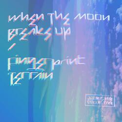When The Moon Breaks Up