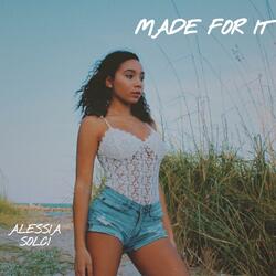 Made For It
