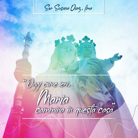 Oggi Come Ieri Maria Cammina In Questa Casa